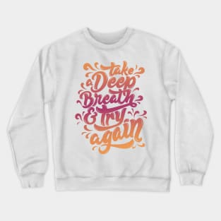 Take a Deep Breath and Try Again Crewneck Sweatshirt